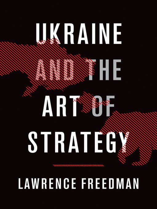 Title details for Ukraine and the Art of Strategy by Lawrence Freedman - Available